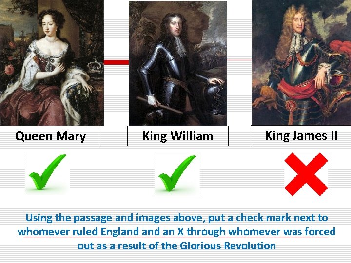 Queen Mary King William King James II Using the passage and images above, put