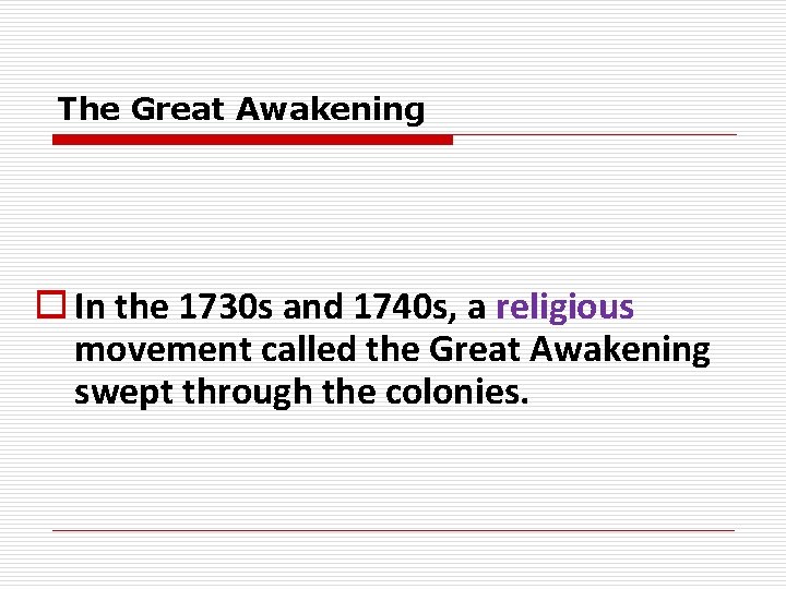 The Great Awakening o In the 1730 s and 1740 s, a religious movement