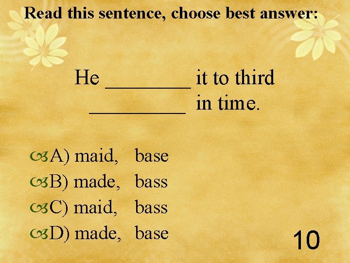 Read this sentence, choose best answer: He ____ it to third _____ in time.