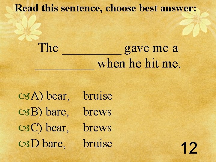 Read this sentence, choose best answer: The _____ gave me a _____ when he