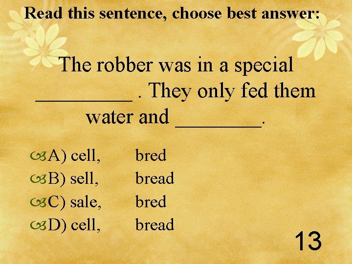 Read this sentence, choose best answer: The robber was in a special _____. They