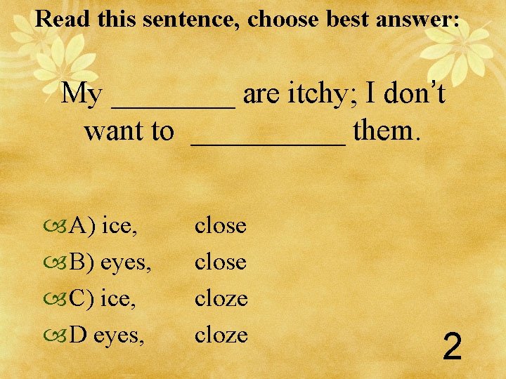 Read this sentence, choose best answer: My ____ are itchy; I don’t want to