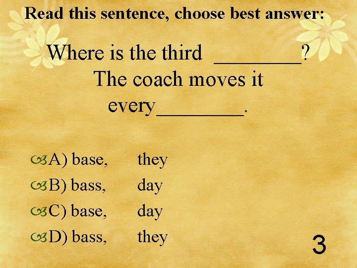 Read this sentence, choose best answer: Where is the third ____? The coach moves