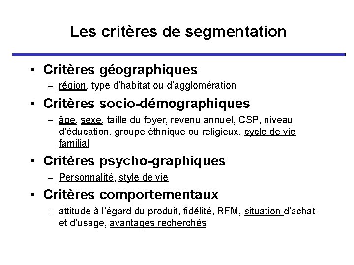 Les critères de segmentation • Critères géographiques – région, type d’habitat ou d’agglomération •