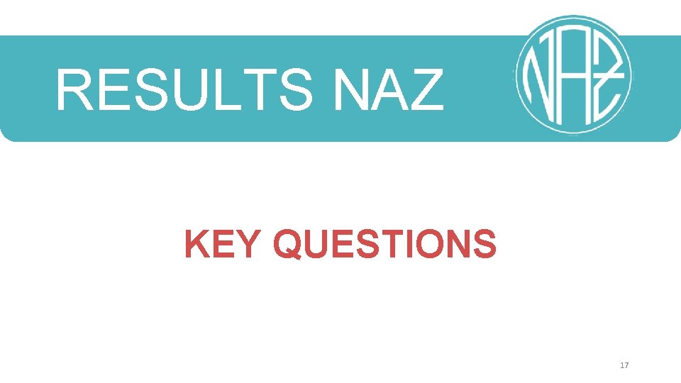 RESULTS NAZ KEY QUESTIONS 17 