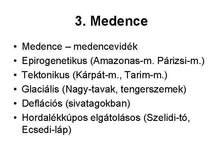 3. Medence • • • Medence – medencevidék Epirogenetikus (Amazonas-m. Párizsi-m. ) Tektonikus (Kárpát-m.