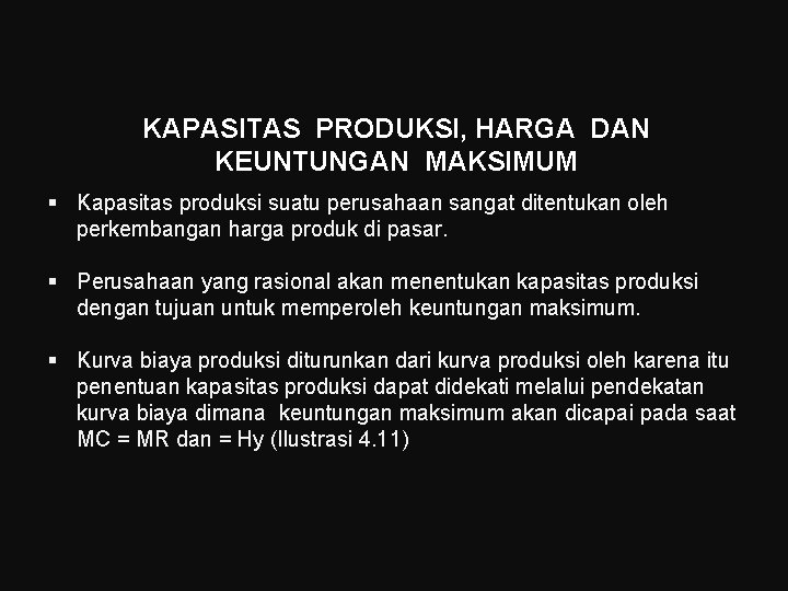 KAPASITAS PRODUKSI, HARGA DAN KEUNTUNGAN MAKSIMUM § Kapasitas produksi suatu perusahaan sangat ditentukan oleh