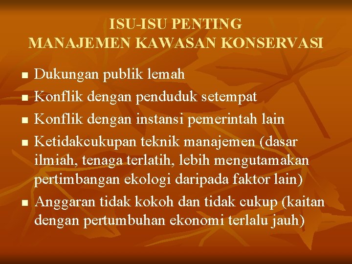 ISU-ISU PENTING MANAJEMEN KAWASAN KONSERVASI n n n Dukungan publik lemah Konflik dengan penduduk