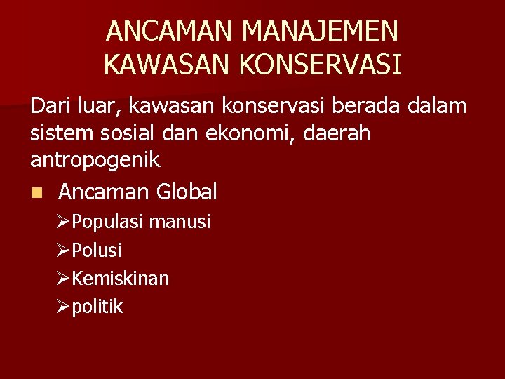 ANCAMAN MANAJEMEN KAWASAN KONSERVASI Dari luar, kawasan konservasi berada dalam sistem sosial dan ekonomi,