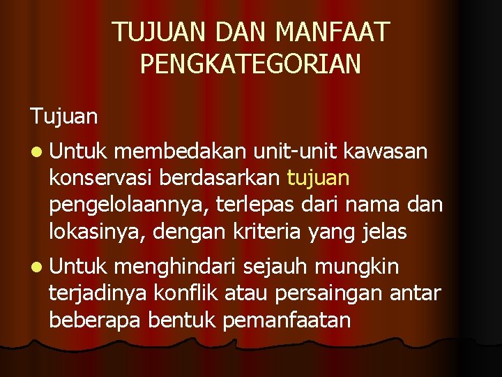 TUJUAN DAN MANFAAT PENGKATEGORIAN Tujuan l Untuk membedakan unit-unit kawasan konservasi berdasarkan tujuan pengelolaannya,