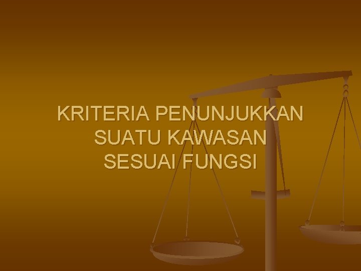 KRITERIA PENUNJUKKAN SUATU KAWASAN SESUAI FUNGSI 