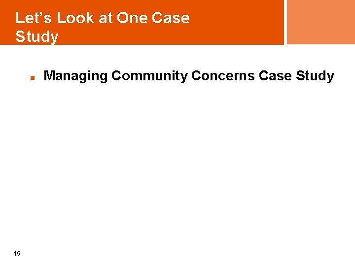Let’s Look at One Case Study n 15 Managing Community Concerns Case Study 