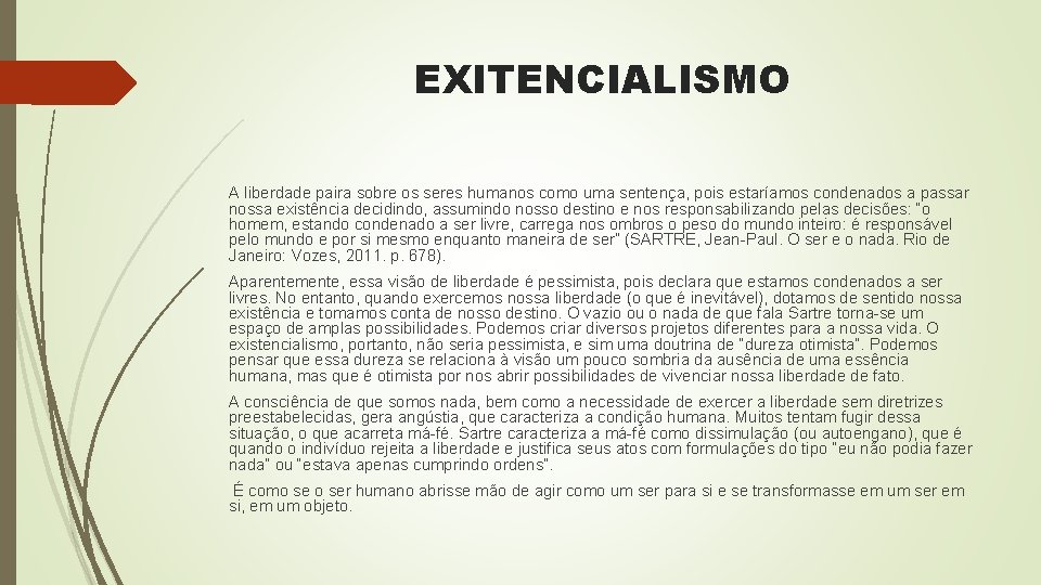 EXITENCIALISMO A liberdade paira sobre os seres humanos como uma sentença, pois estaríamos condenados