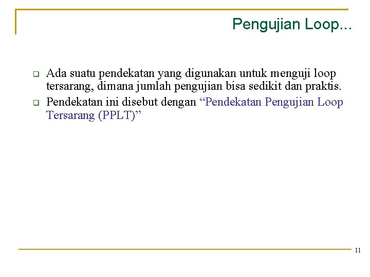 Pengujian Loop. . . Ada suatu pendekatan yang digunakan untuk menguji loop tersarang, dimana