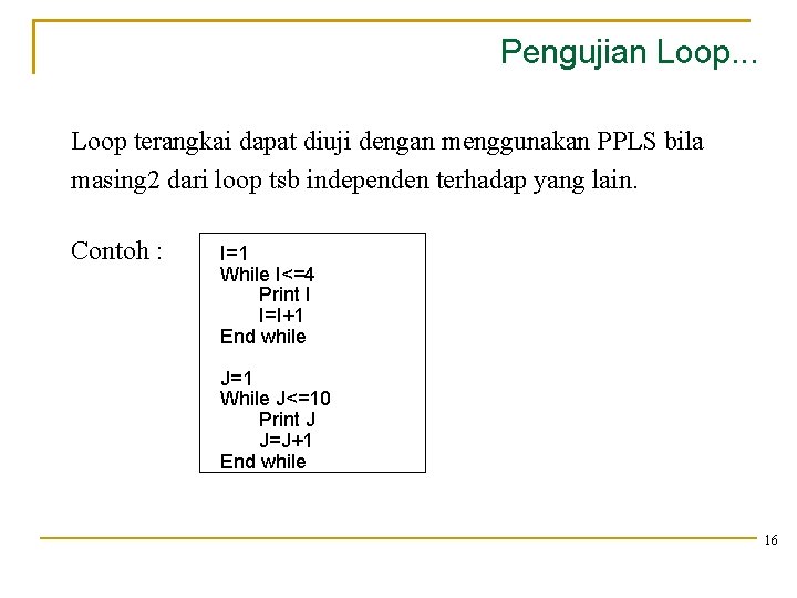 Pengujian Loop. . . Loop terangkai dapat diuji dengan menggunakan PPLS bila masing 2