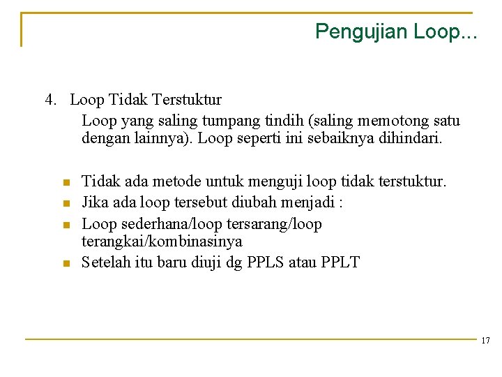 Pengujian Loop. . . 4. Loop Tidak Terstuktur Loop yang saling tumpang tindih (saling