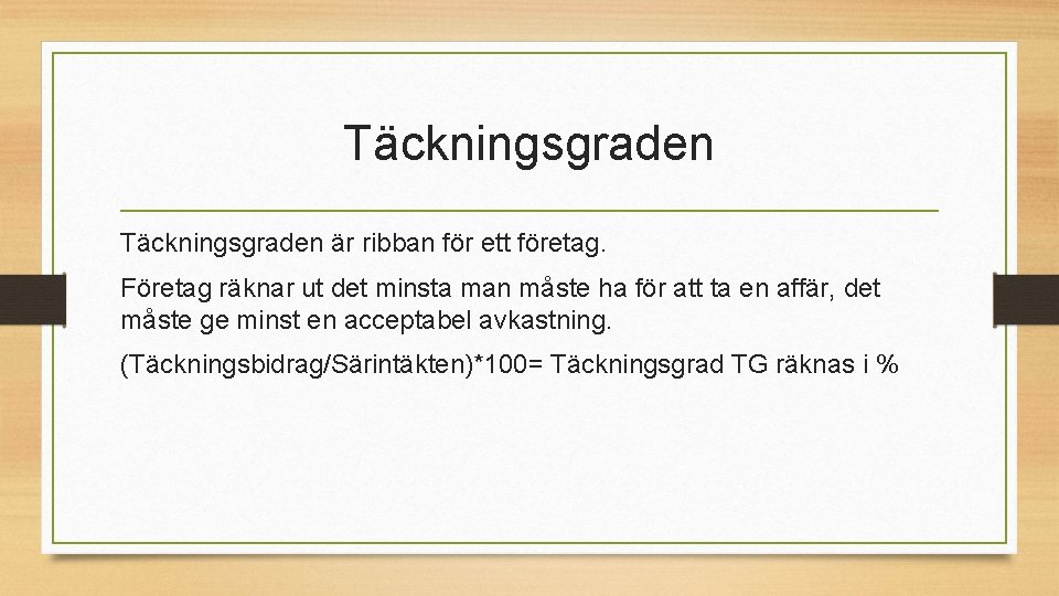 Täckningsgraden är ribban för ett företag. Företag räknar ut det minsta man måste ha