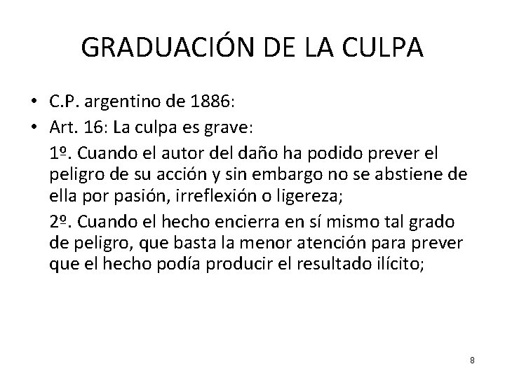 GRADUACIÓN DE LA CULPA • C. P. argentino de 1886: • Art. 16: La