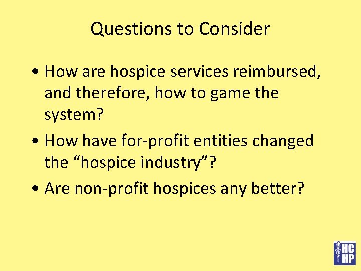 Questions to Consider • How are hospice services reimbursed, and therefore, how to game
