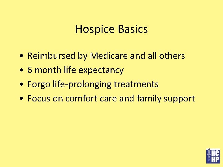 Hospice Basics • • Reimbursed by Medicare and all others 6 month life expectancy