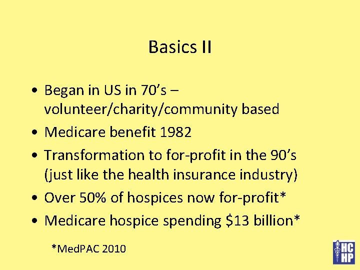 Basics II • Began in US in 70’s – volunteer/charity/community based • Medicare benefit