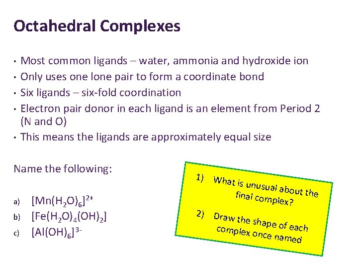 Octahedral Complexes • • • Most common ligands – water, ammonia and hydroxide ion