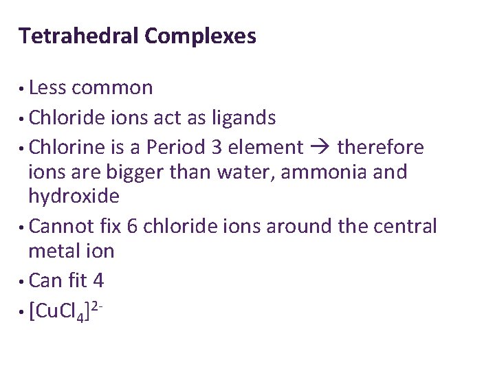 Tetrahedral Complexes • Less common • Chloride ions act as ligands • Chlorine is