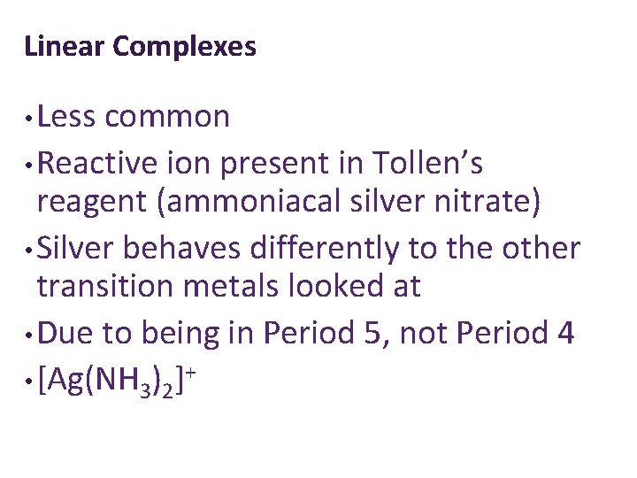 Linear Complexes • Less common • Reactive ion present in Tollen’s reagent (ammoniacal silver