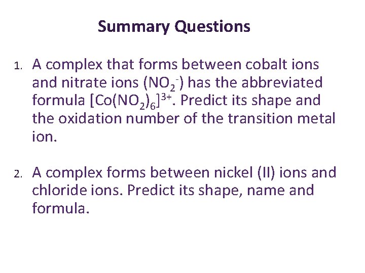 Summary Questions 1. A complex that forms between cobalt ions and nitrate ions (NO