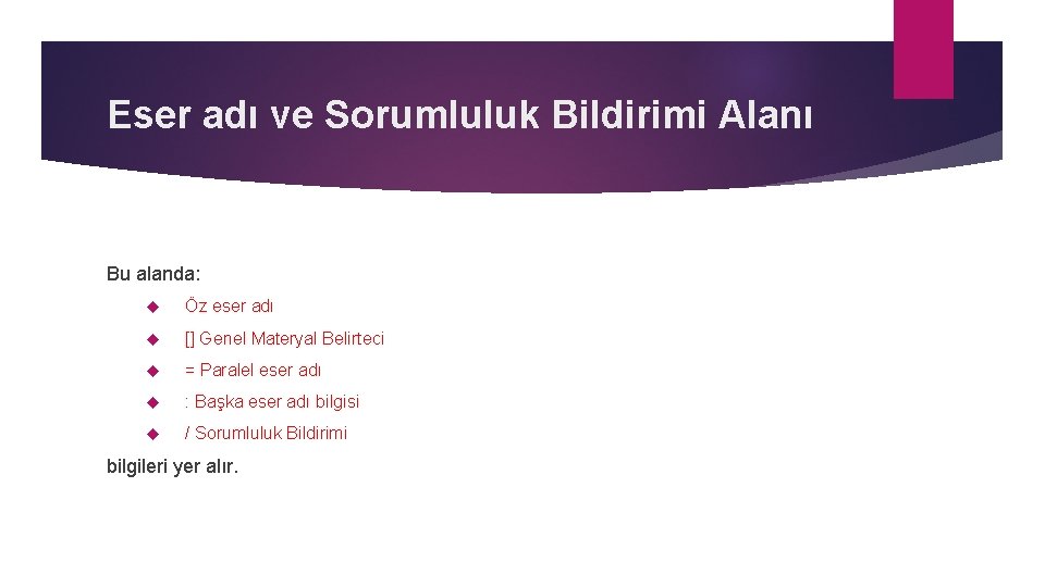 Eser adı ve Sorumluluk Bildirimi Alanı Bu alanda: Öz eser adı [] Genel Materyal