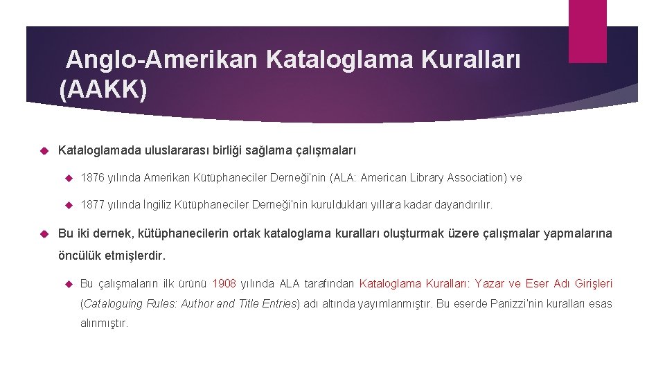 Anglo-Amerikan Kataloglama Kuralları (AAKK) Kataloglamada uluslararası birliği sağlama çalışmaları 1876 yılında Amerikan Kütüphaneciler Derneği’nin