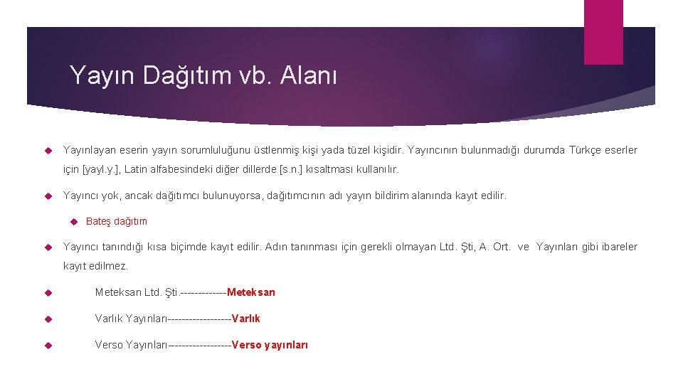 Yayın Dağıtım vb. Alanı Yayınlayan eserin yayın sorumluluğunu üstlenmiş kişi yada tüzel kişidir. Yayıncının