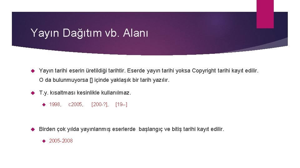 Yayın Dağıtım vb. Alanı Yayın tarihi eserin üretildiği tarihtir. Eserde yayın tarihi yoksa Copyright