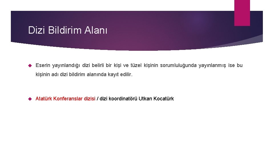 Dizi Bildirim Alanı Eserin yayınlandığı dizi belirli bir kişi ve tüzel kişinin sorumluluğunda yayınlanmış