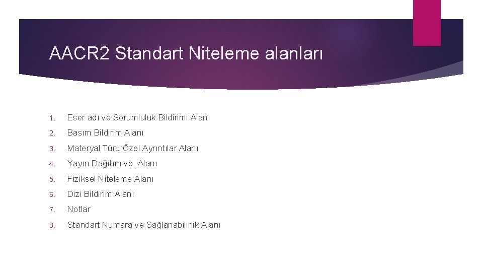 AACR 2 Standart Niteleme alanları 1. Eser adı ve Sorumluluk Bildirimi Alanı 2. Basım