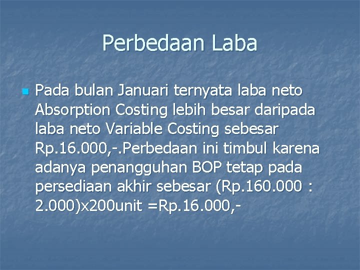 Perbedaan Laba n Pada bulan Januari ternyata laba neto Absorption Costing lebih besar daripada