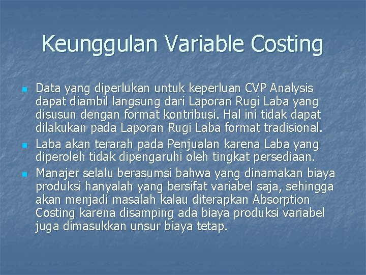 Keunggulan Variable Costing n n n Data yang diperlukan untuk keperluan CVP Analysis dapat