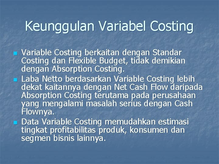 Keunggulan Variabel Costing n n n Variable Costing berkaitan dengan Standar Costing dan Flexible