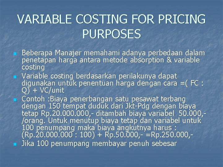 VARIABLE COSTING FOR PRICING PURPOSES n n Beberapa Manajer memahami adanya perbedaan dalam penetapan