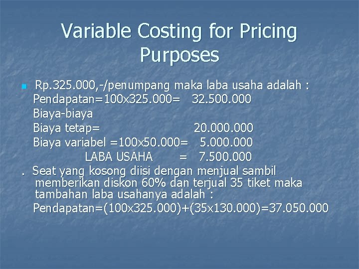 Variable Costing for Pricing Purposes Rp. 325. 000, -/penumpang maka laba usaha adalah :