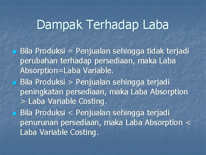 Dampak Terhadap Laba n n n Bila Produksi = Penjualan sehingga tidak terjadi perubahan