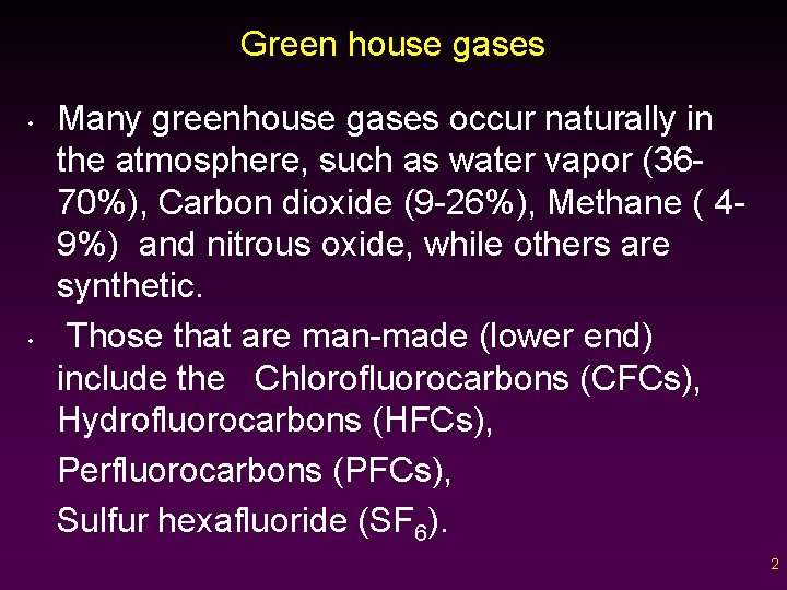 Green house gases • • Many greenhouse gases occur naturally in the atmosphere, such