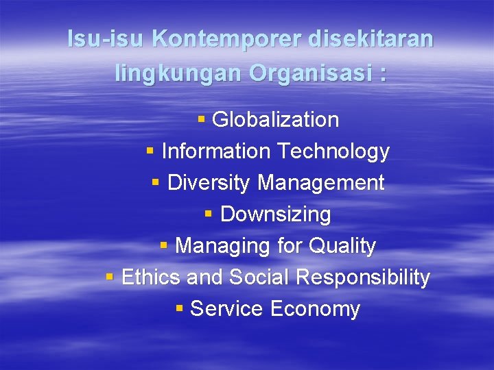 Isu-isu Kontemporer disekitaran lingkungan Organisasi : § Globalization § Information Technology § Diversity Management