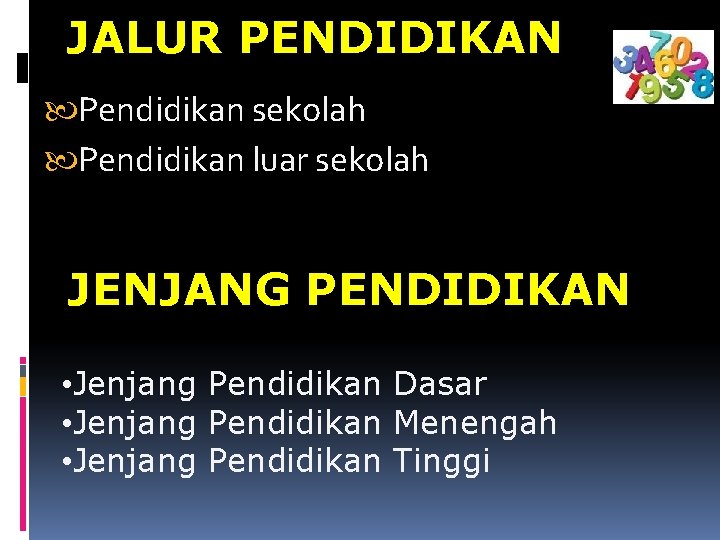 JALUR PENDIDIKAN Pendidikan sekolah Pendidikan luar sekolah JENJANG PENDIDIKAN • Jenjang Pendidikan Dasar •