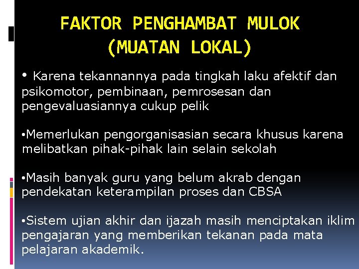 FAKTOR PENGHAMBAT MULOK (MUATAN LOKAL) • Karena tekannannya pada tingkah laku afektif dan psikomotor,