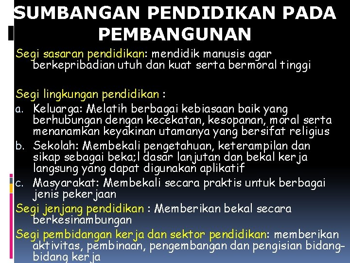 SUMBANGAN PENDIDIKAN PADA PEMBANGUNAN Segi sasaran pendidikan: mendidik manusis agar berkepribadian utuh dan kuat