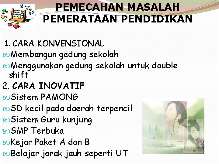 PEMECAHAN MASALAH PEMERATAAN PENDIDIKAN 1. CARA KONVENSIONAL Membangun gedung sekolah Menggunakan gedung sekolah untuk