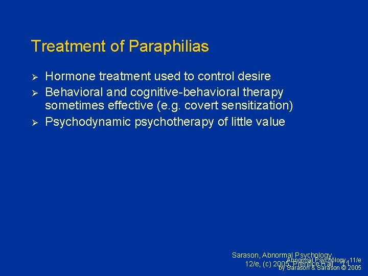 Treatment of Paraphilias Ø Ø Ø Hormone treatment used to control desire Behavioral and
