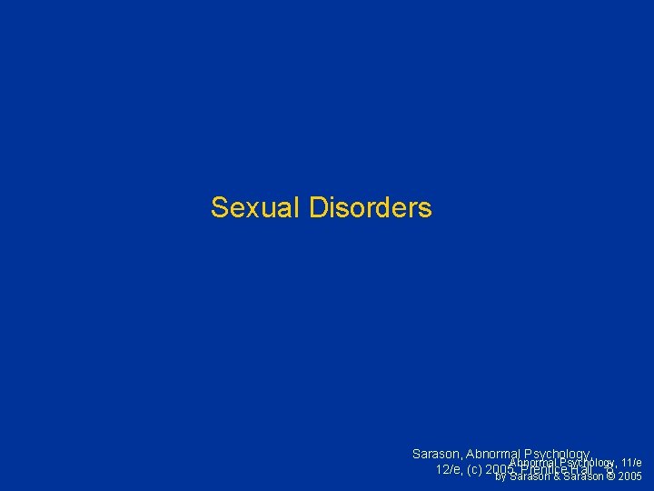 Sexual Disorders Sarason, Abnormal Psychology, 11/e 12/e, (c) 2005, Prentice Hall 8 by Sarason