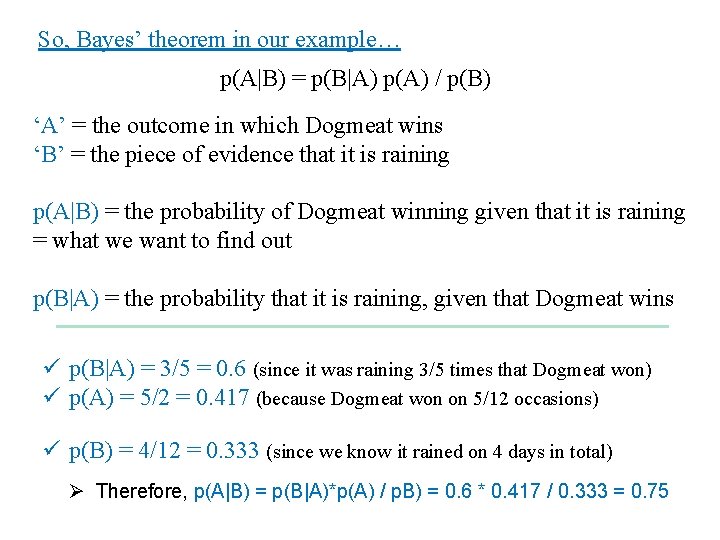 So, Bayes’ theorem in our example… p(A|B) = p(B|A) p(A) / p(B) ‘A’ =